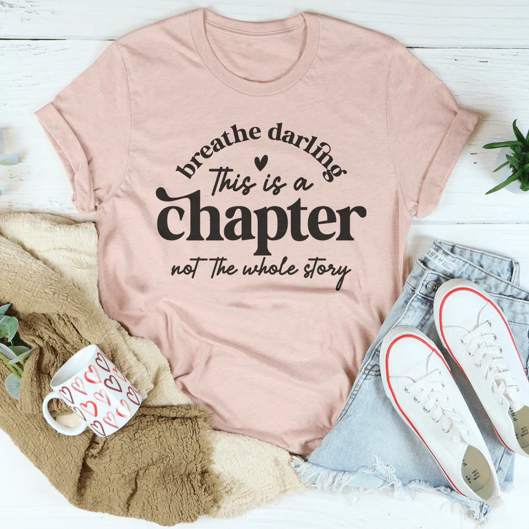 Breathe Darling This Is A Chapter Not The Whole Story Tee