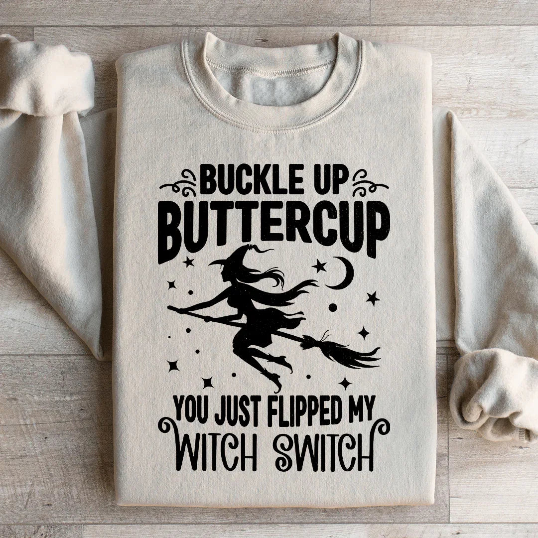 Buckle Up Buttercup You Just Flipped My Witch Switch Sweatshirt