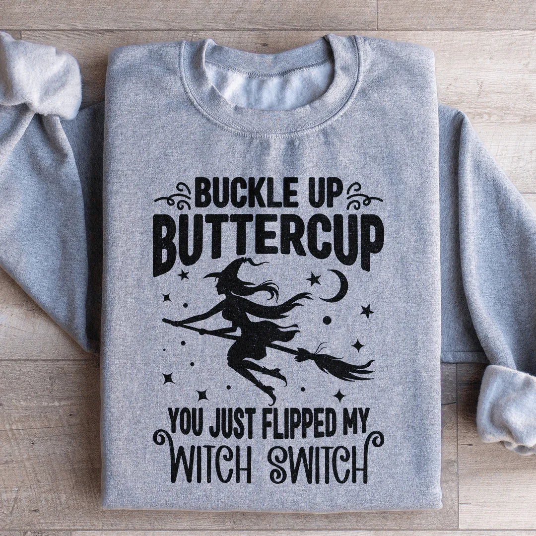 Buckle Up Buttercup You Just Flipped My Witch Switch Sweatshirt