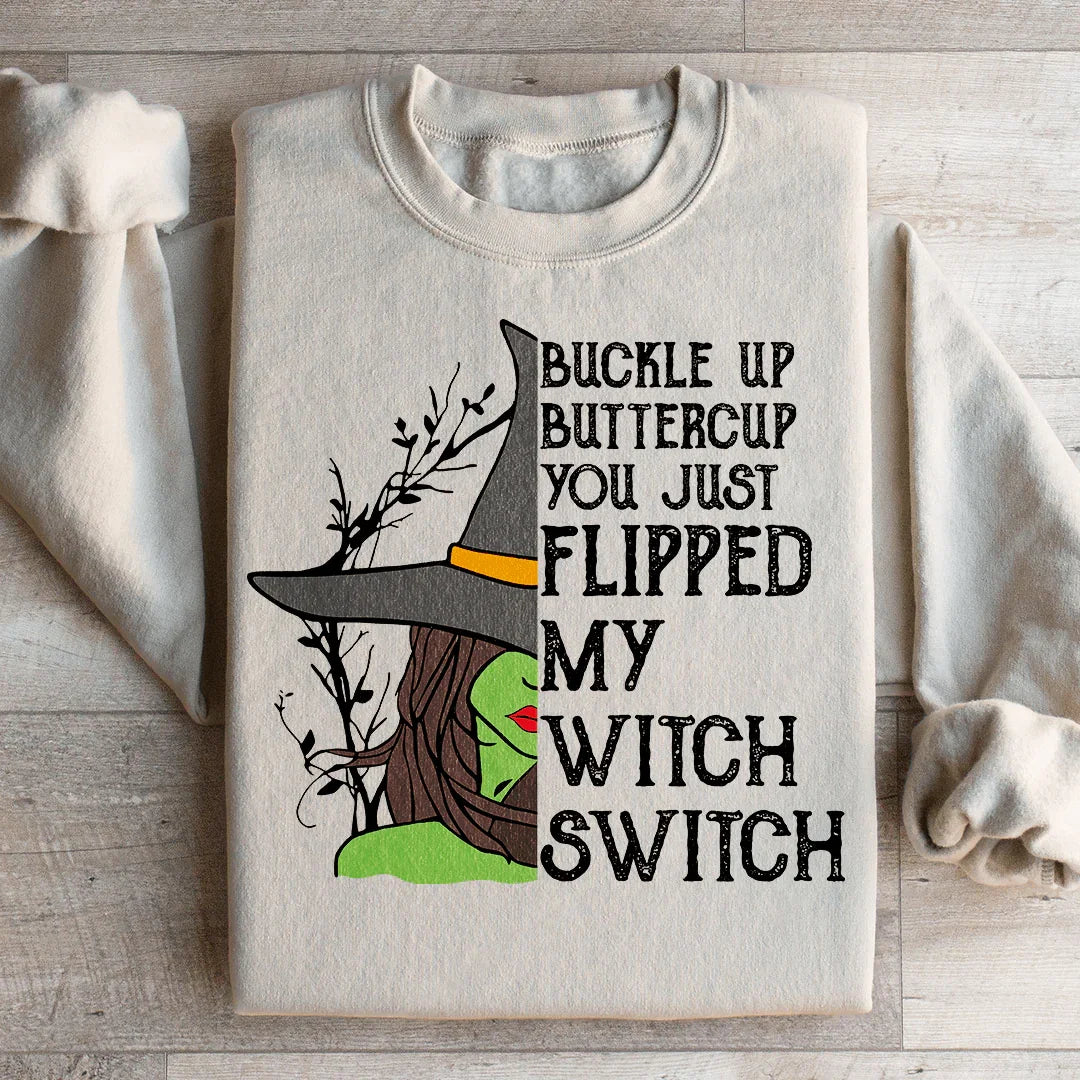 Buckle Up Buttercup You Just Flipped My Witch Switch Sweatshirt