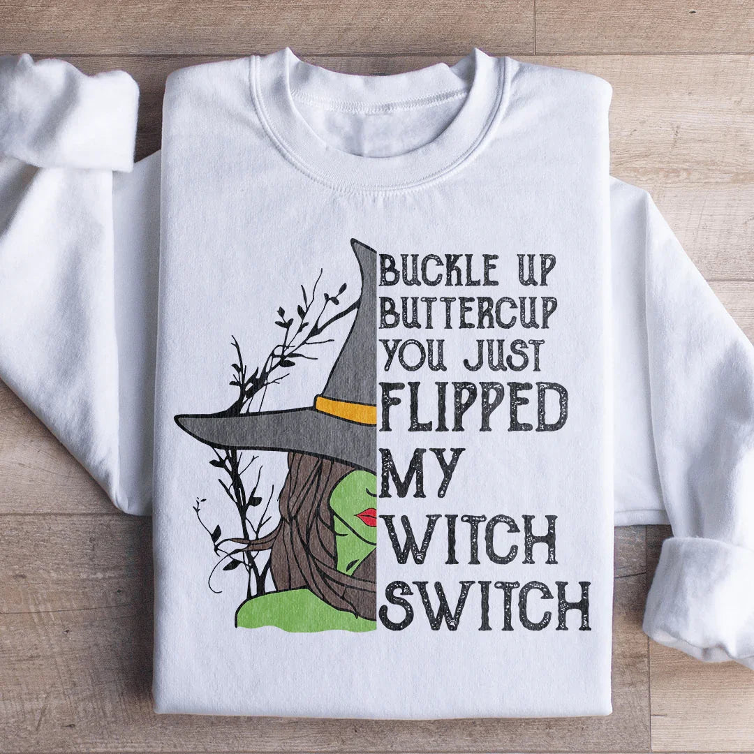 Buckle Up Buttercup You Just Flipped My Witch Switch Sweatshirt