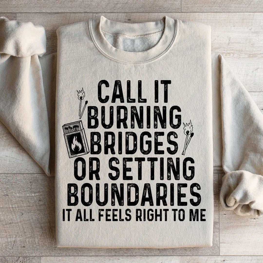 Burning Bridges Or Setting Boundaries Sweatshirt