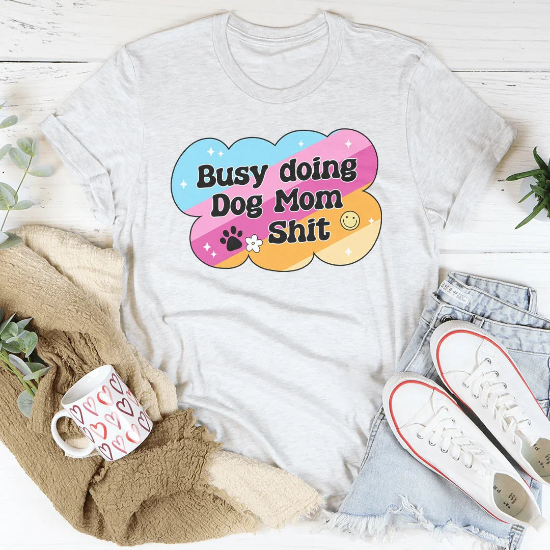 Busy Doing Dog Mom S-it Tee