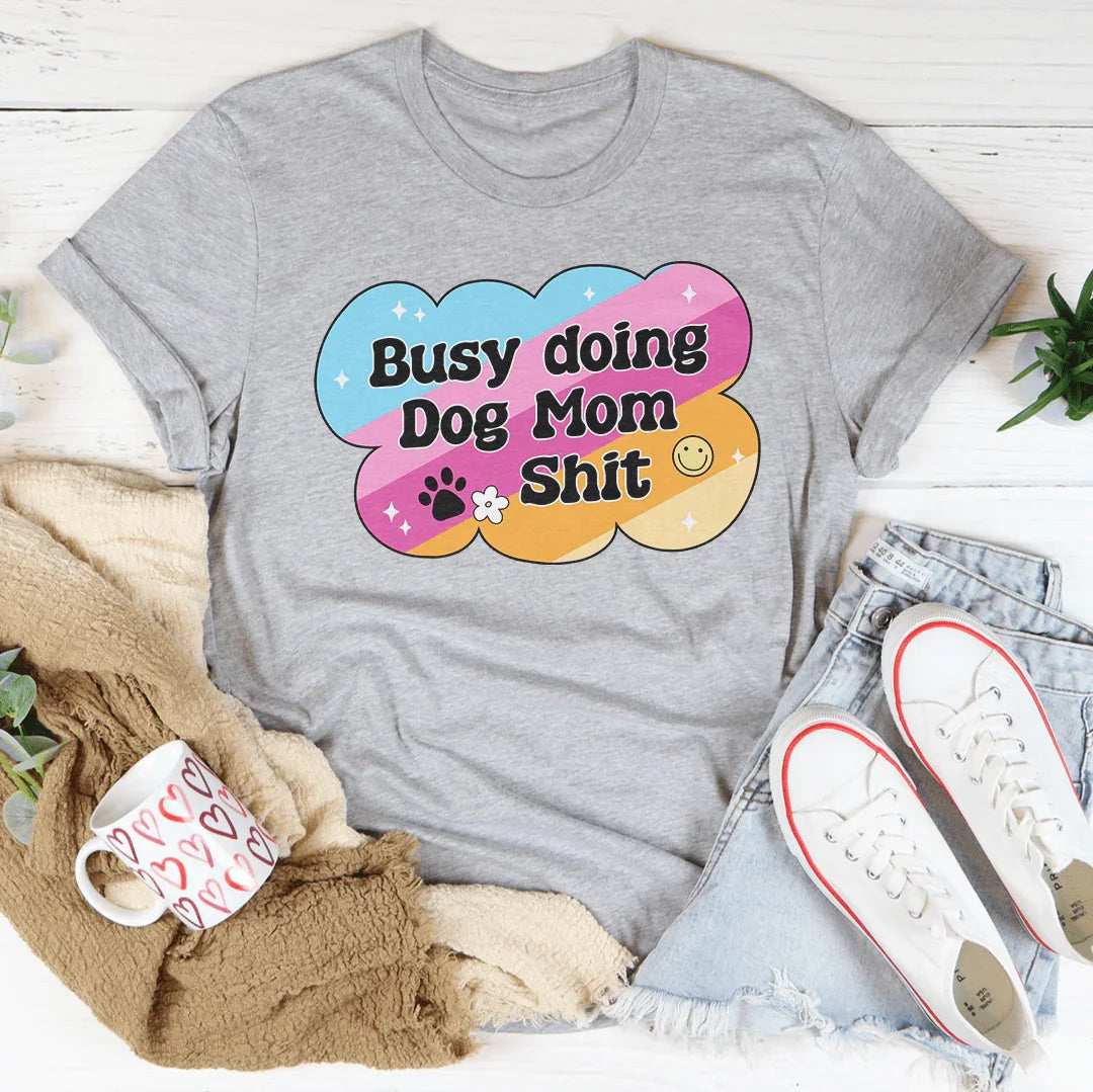 Busy Doing Dog Mom S-it Tee