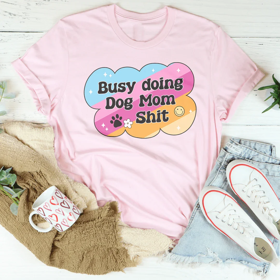 Busy Doing Dog Mom S-it Tee
