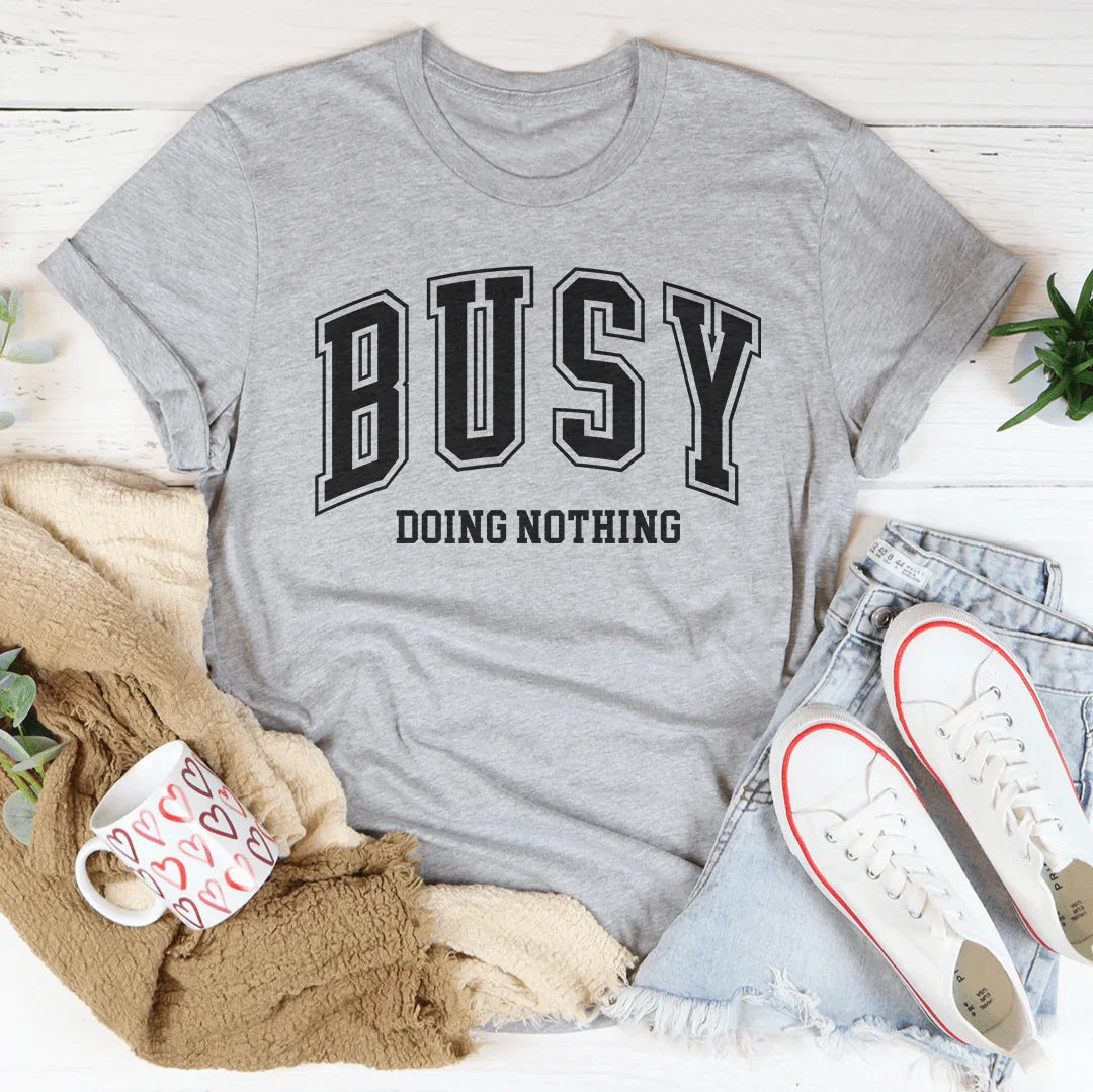 Busy Doing Nothing Tee