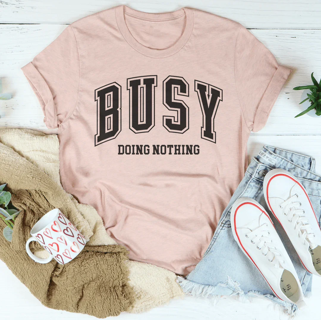 Busy Doing Nothing Tee