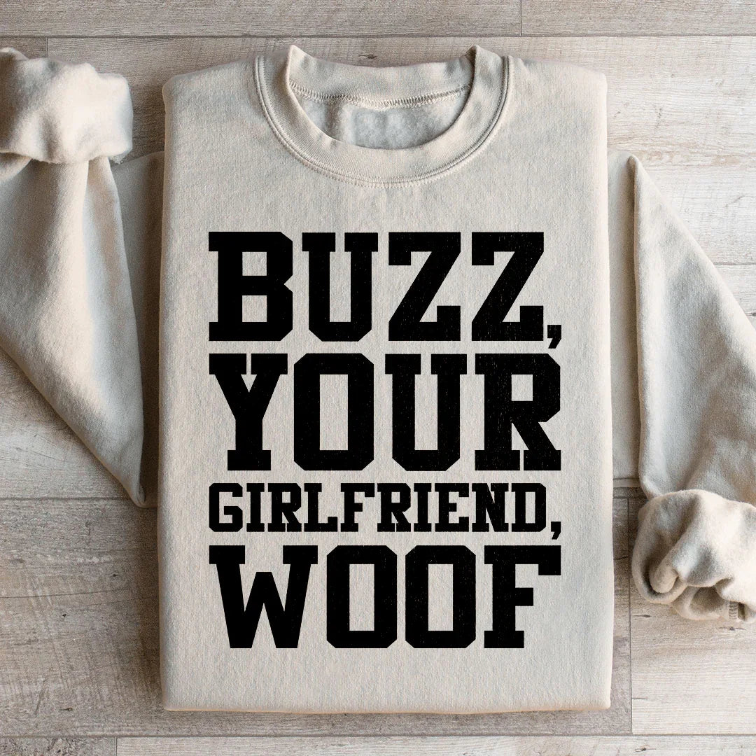 Buzz Your Girlfriend Sweatshirt