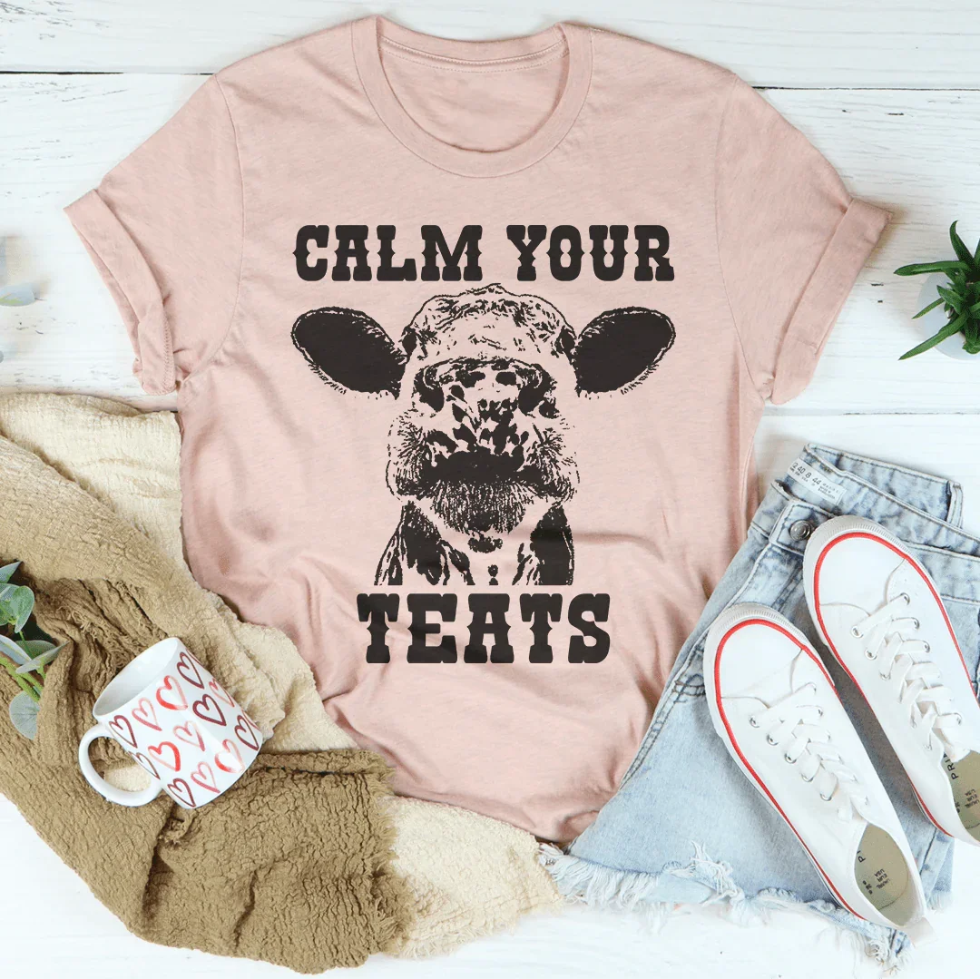 Calm Your Teats Tee