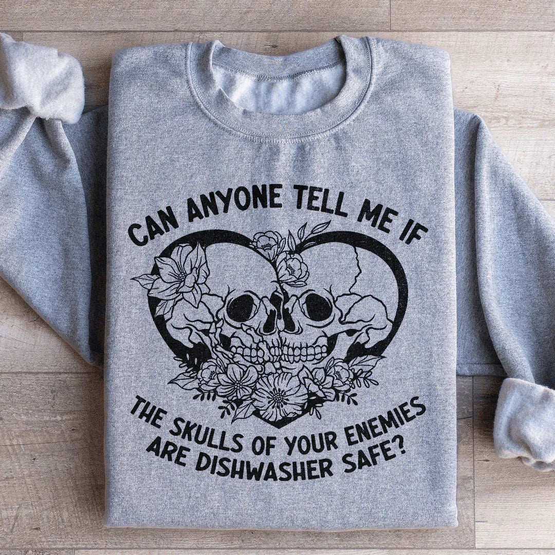Can Anyone Tell Me If The Skulls Of Your Enemies Are dishwasher Safe Sweatshirt