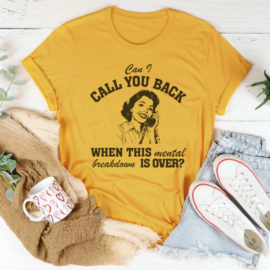 Can I Call You Back When This Mental Tee