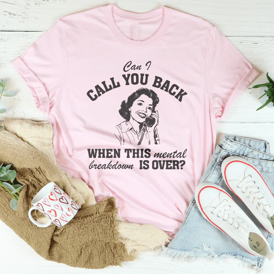 Can I Call You Back When This Mental Tee