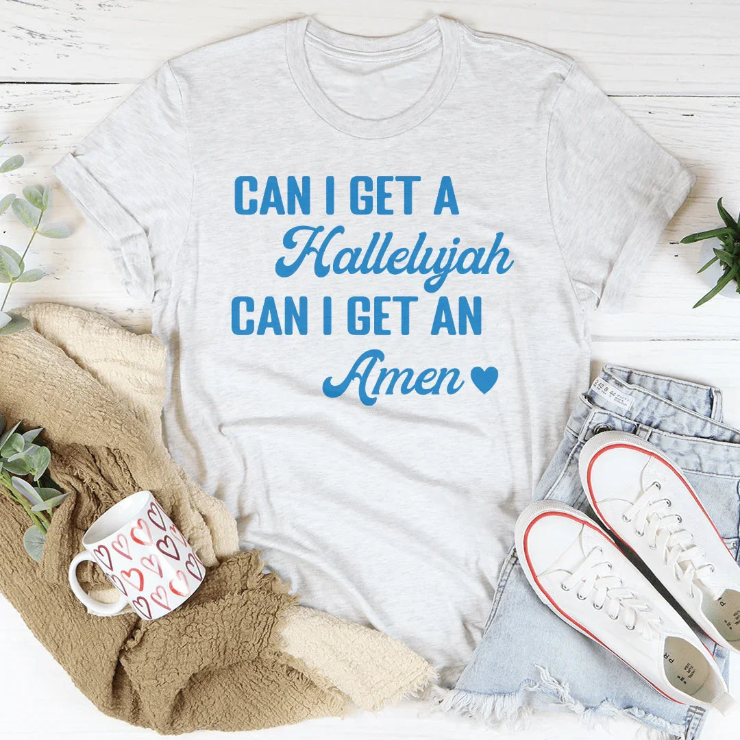 Can I Get A Hallelujah Can I Get An Amen Tee