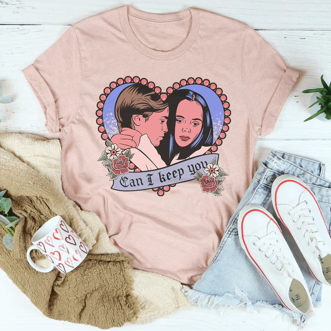 Can I Keep You Tee