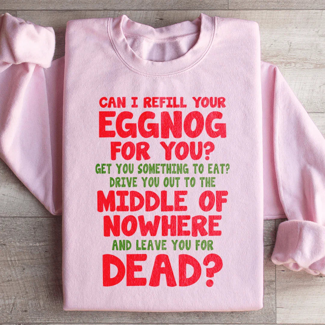 Can I Refill Your Eggnog Sweatshirt