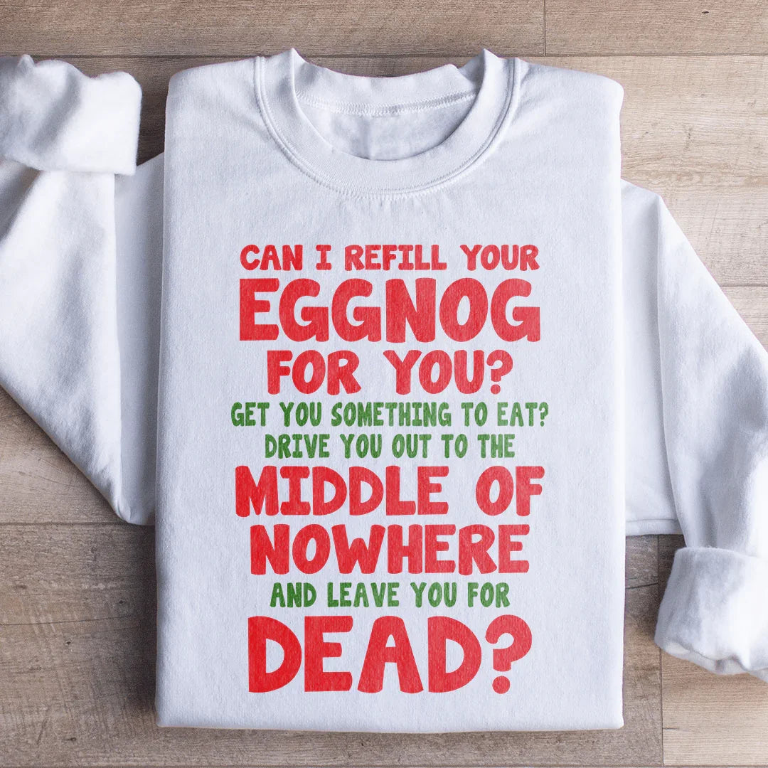 Can I Refill Your Eggnog Sweatshirt