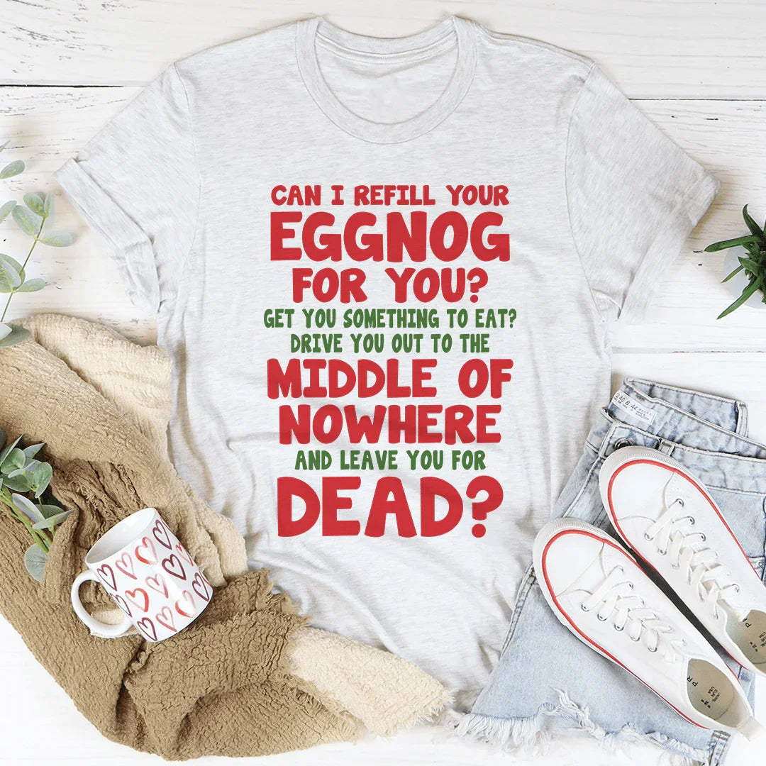 Can I Refill Your Eggnog Tee
