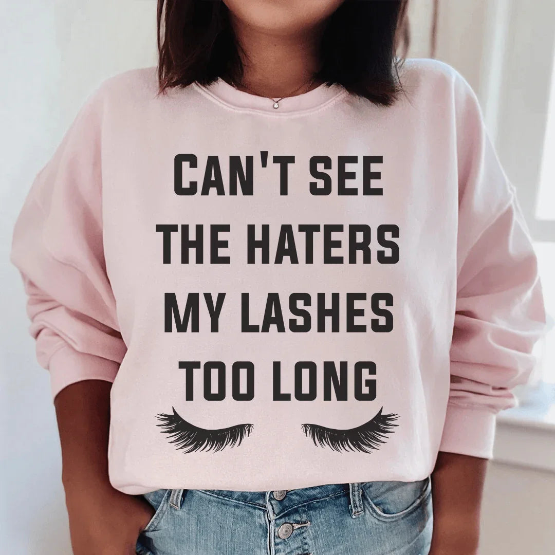Can't See The Haters My Lashes Too Long Sweatshirt