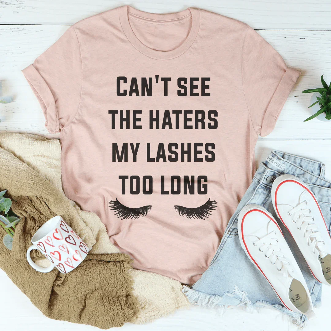 Can't See The Haters My Lashes Too Long Tee