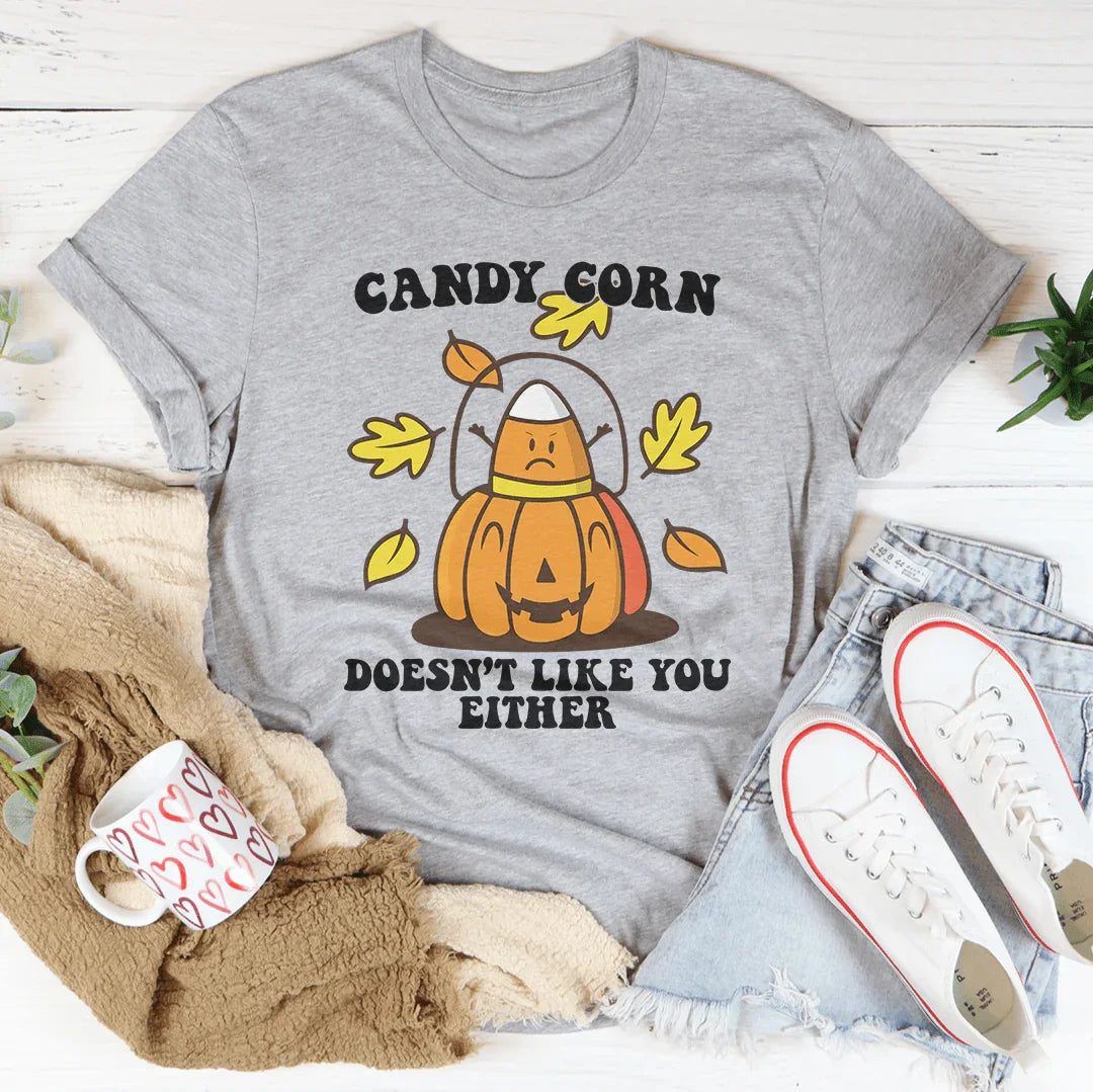 Candy Corn Doesn't Like You Either Tee