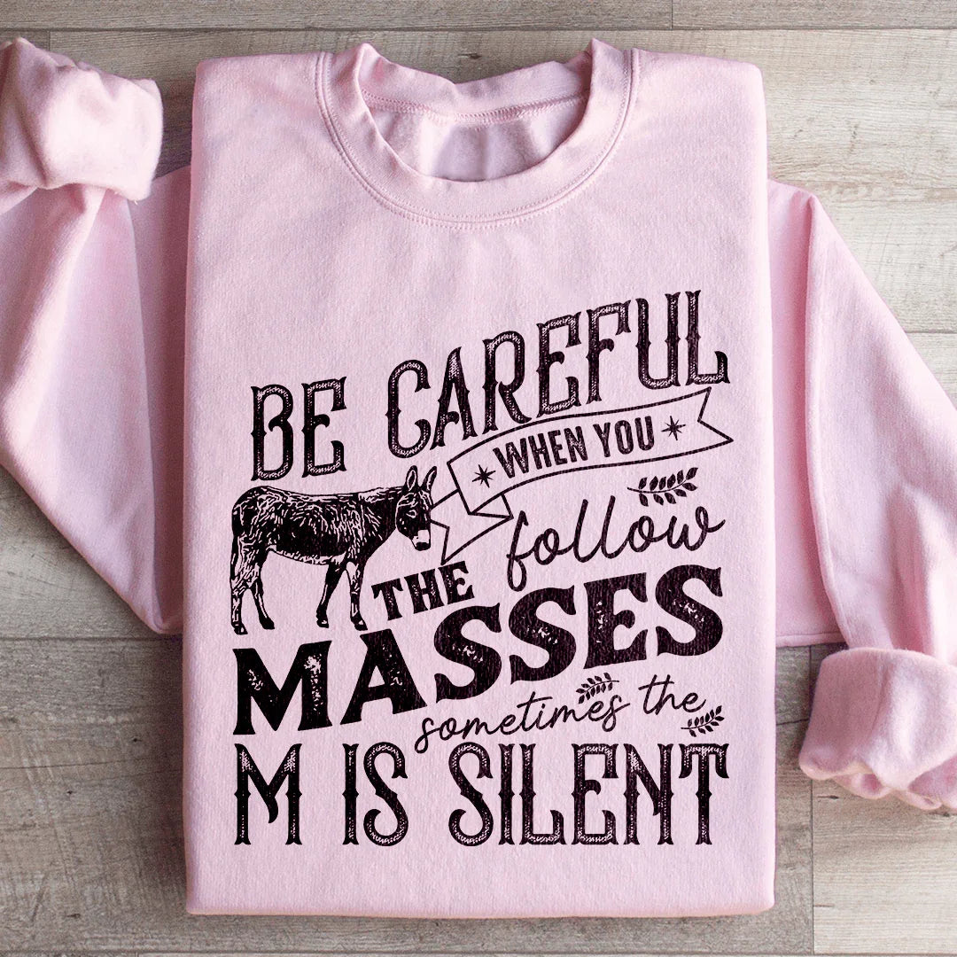 Careful When You Follow The Masses Sweatshirt