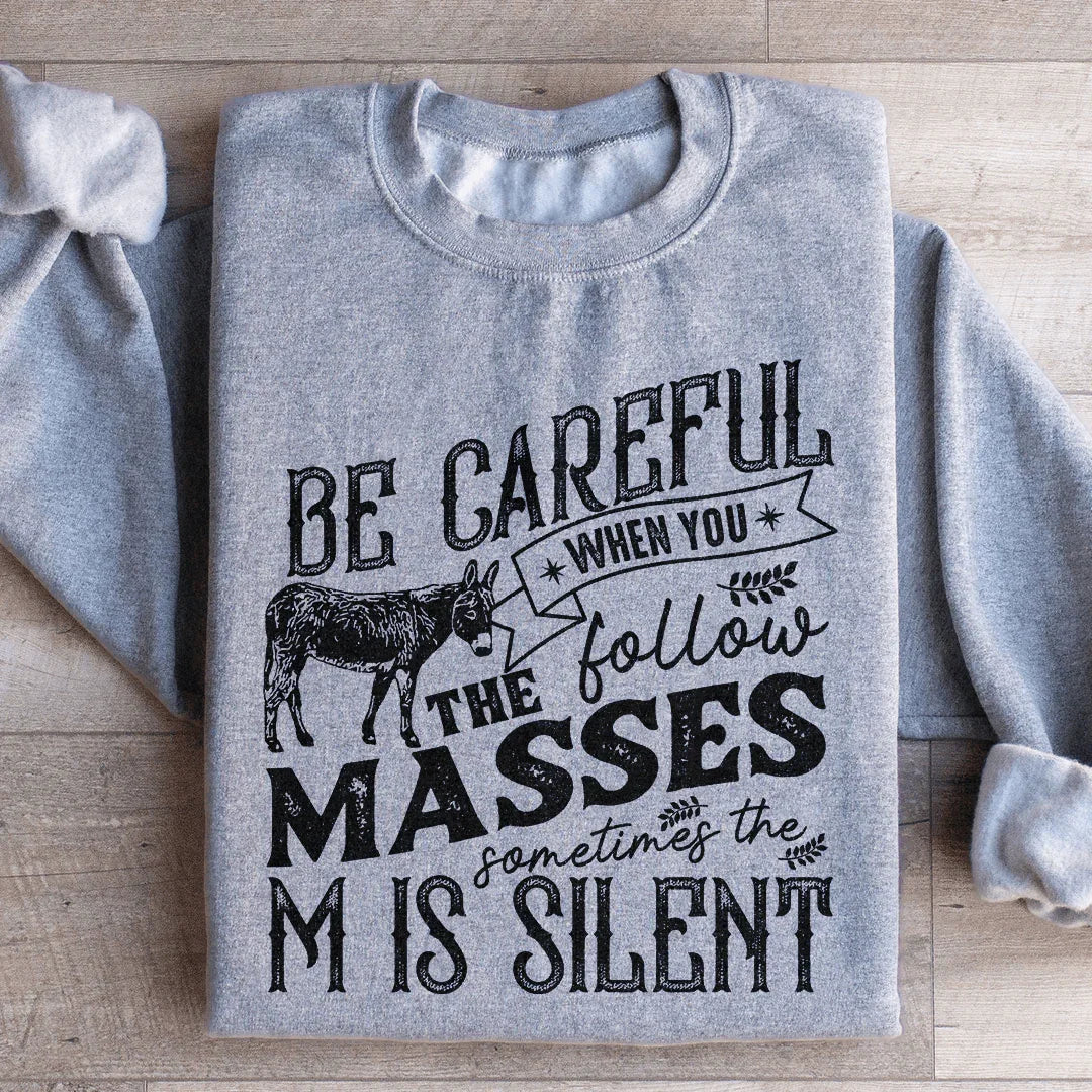 Careful When You Follow The Masses Sweatshirt