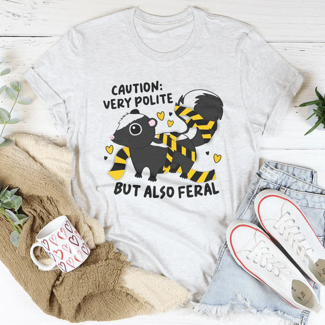 Caution Very Polite But Also Feral Tee