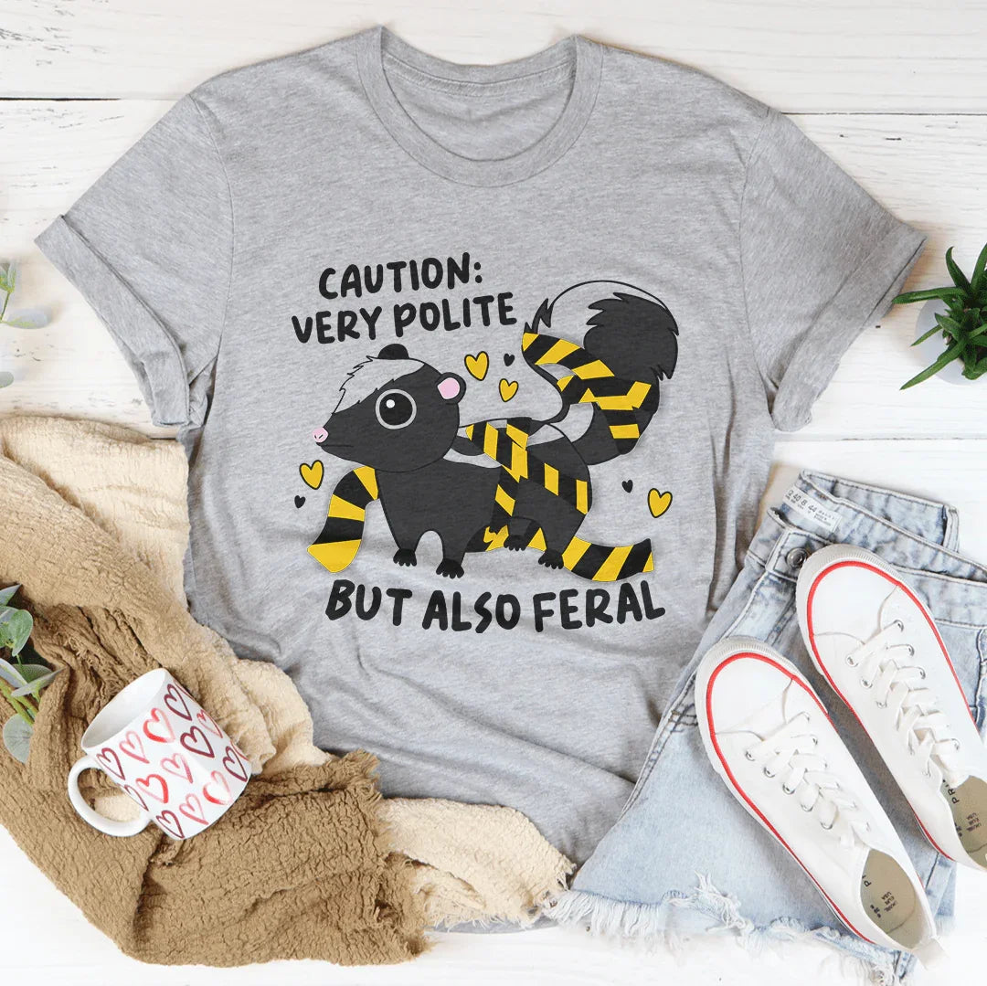 Caution Very Polite But Also Feral Tee