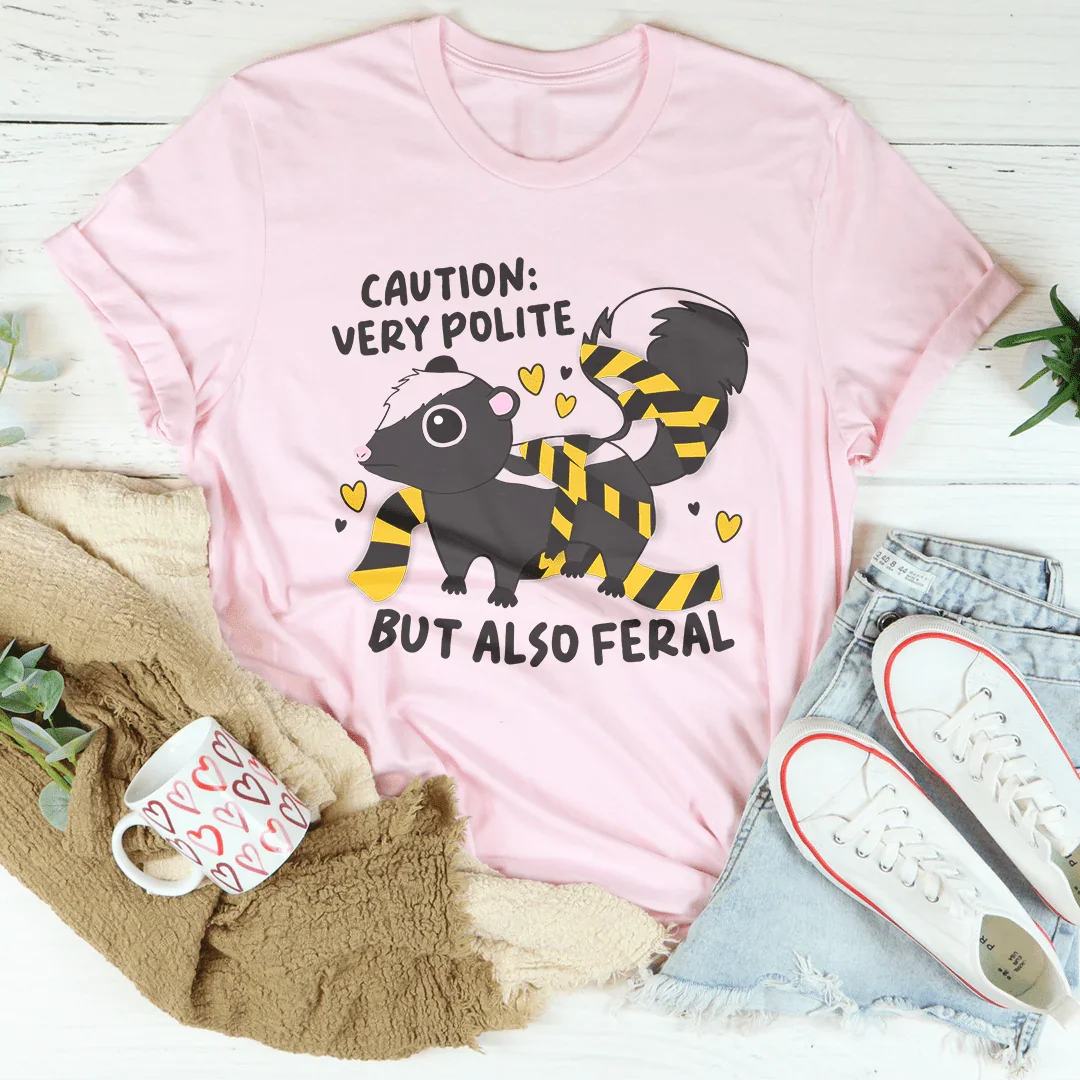 Caution Very Polite But Also Feral Tee