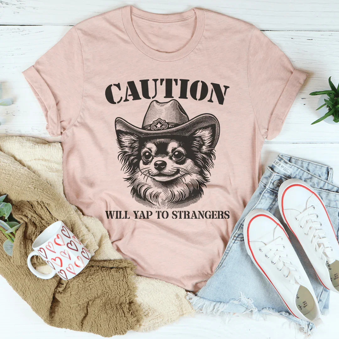 Caution Will Yap To Strangers Tee