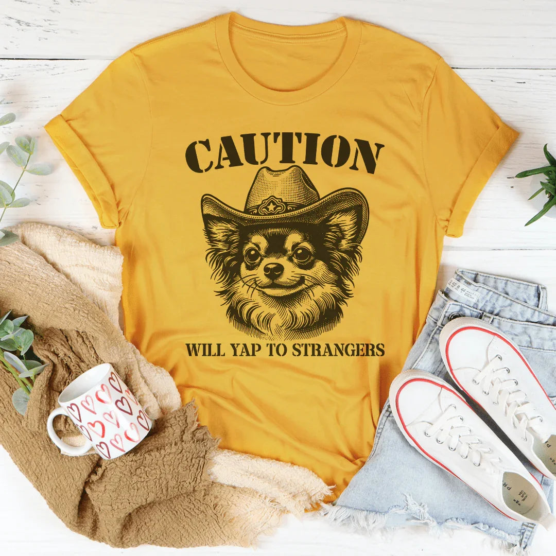 Caution Will Yap To Strangers Tee