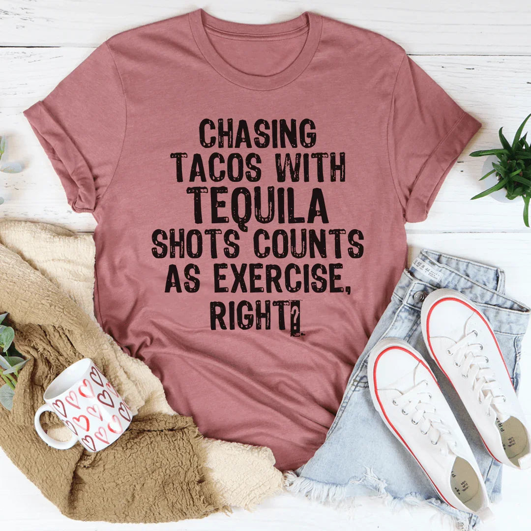 Chasing Tacos With Tequila Shots Tee