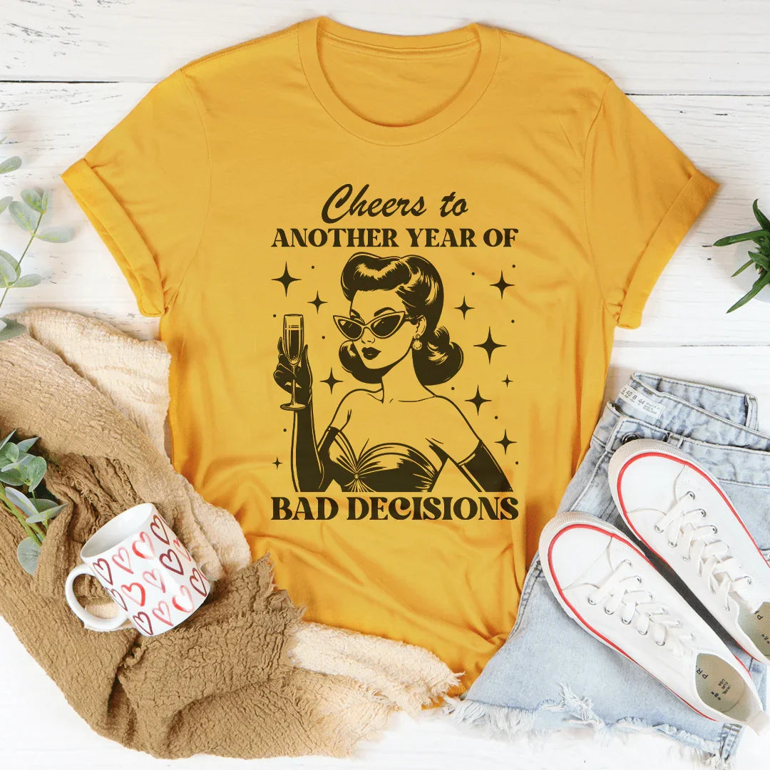 Cheers To Another Year Of Bad Decisions Tee