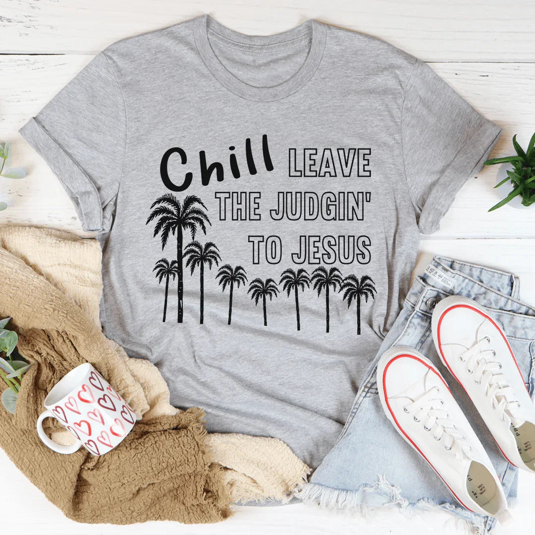 Chill Leave The Judgin' To Jesus Tee