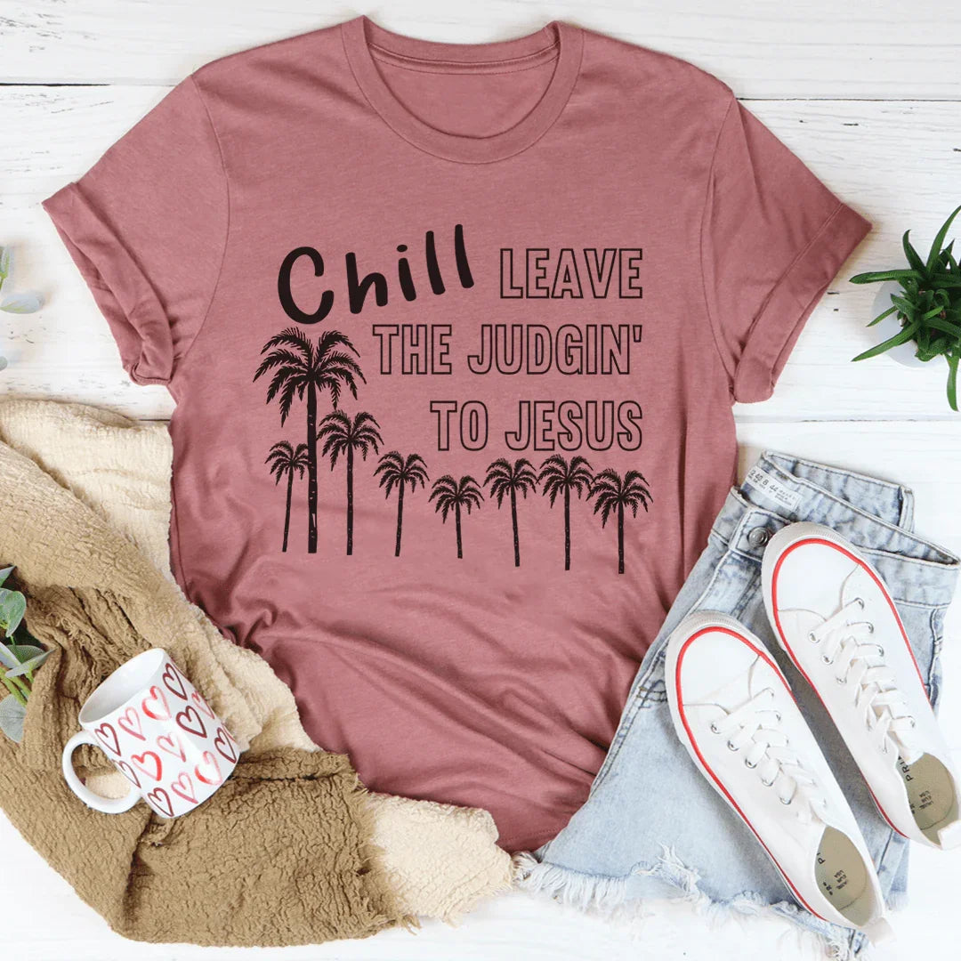 Chill Leave The Judgin' To Jesus Tee
