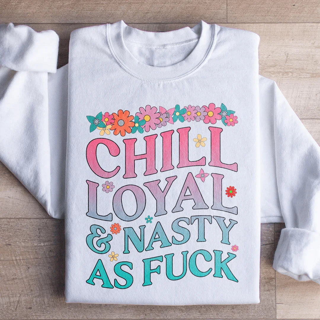 Chill Loyal & Nasty AF Sweatshirt