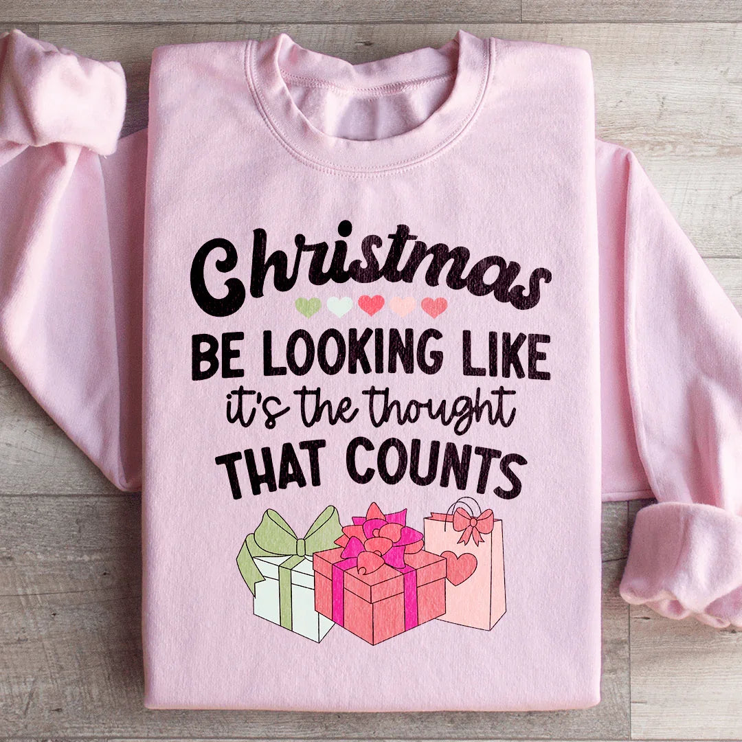 Christmas Be Looking Like It's The Thought That Counts Sweatshirt