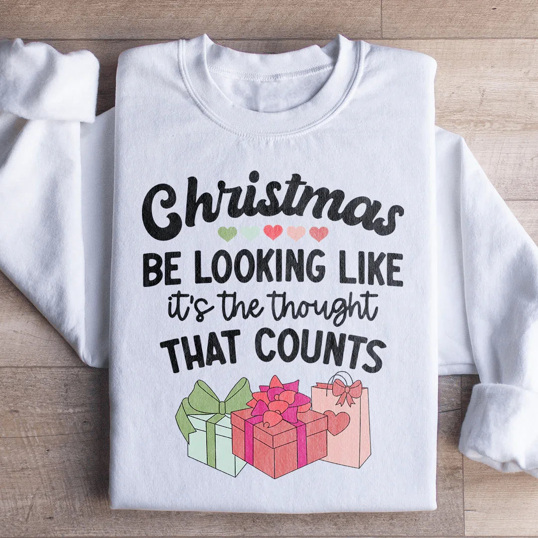 Christmas Be Looking Like It's The Thought That Counts Sweatshirt