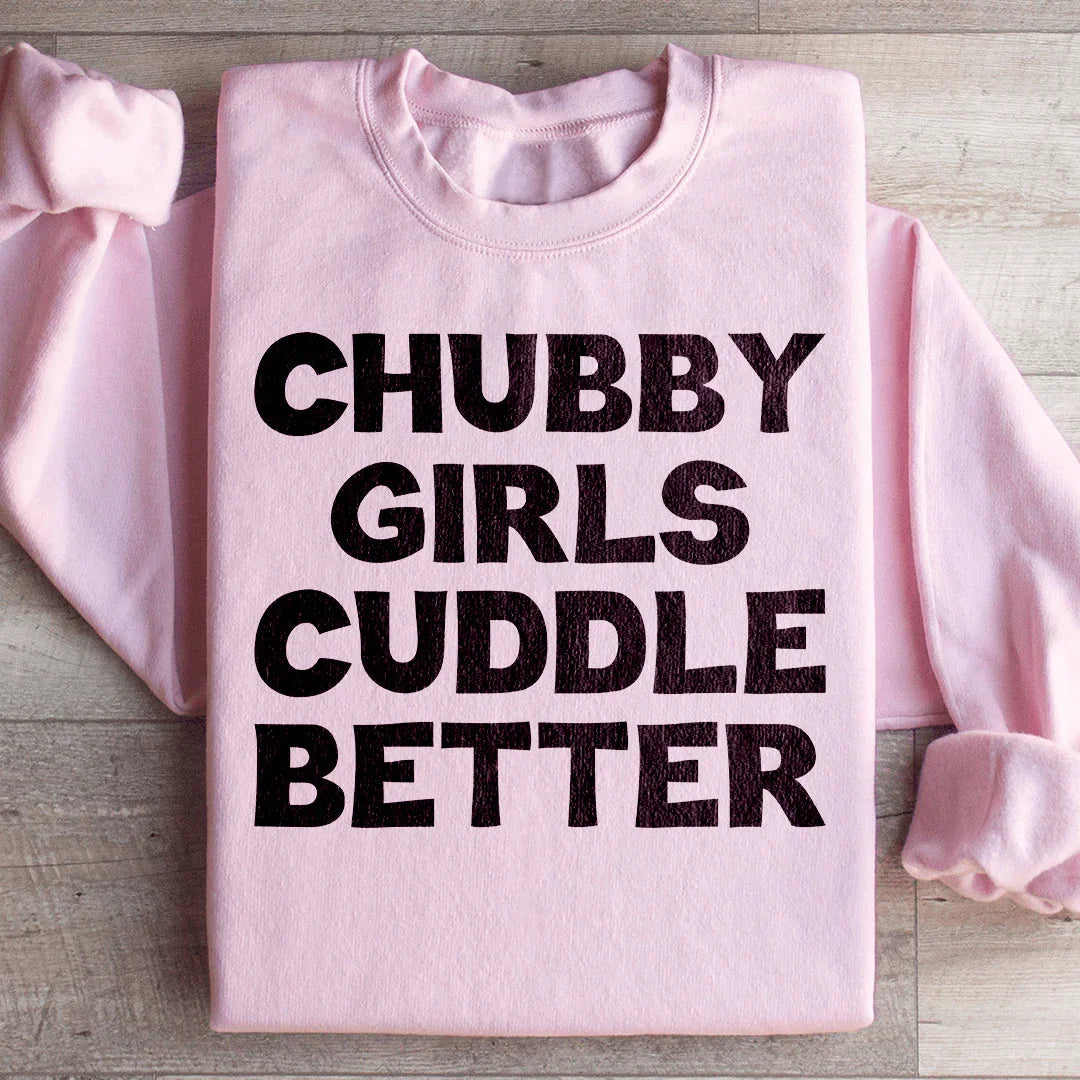 Chubby Girls Cuddle Better Sweatshirt