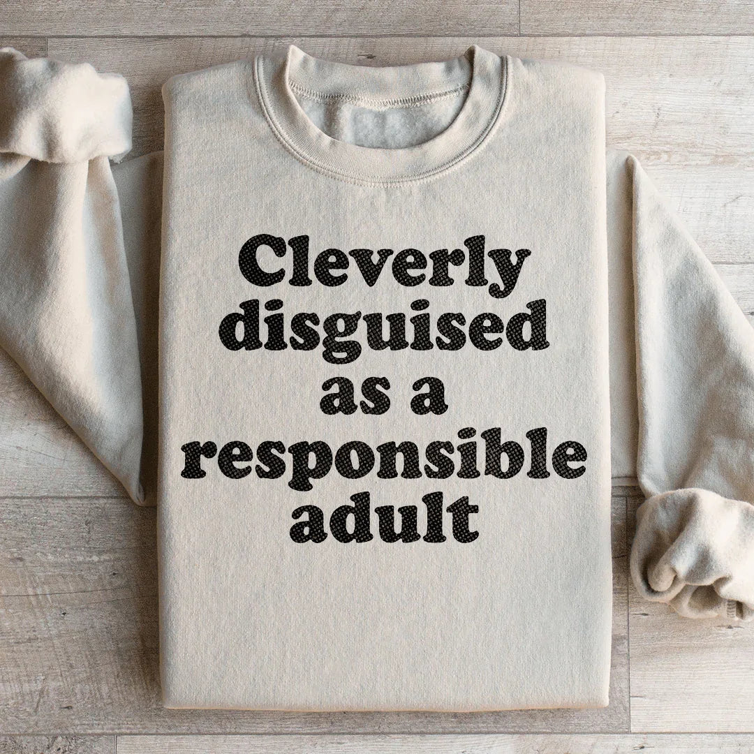 Clearly Disguised As A Responsible Adult Sweatshirt