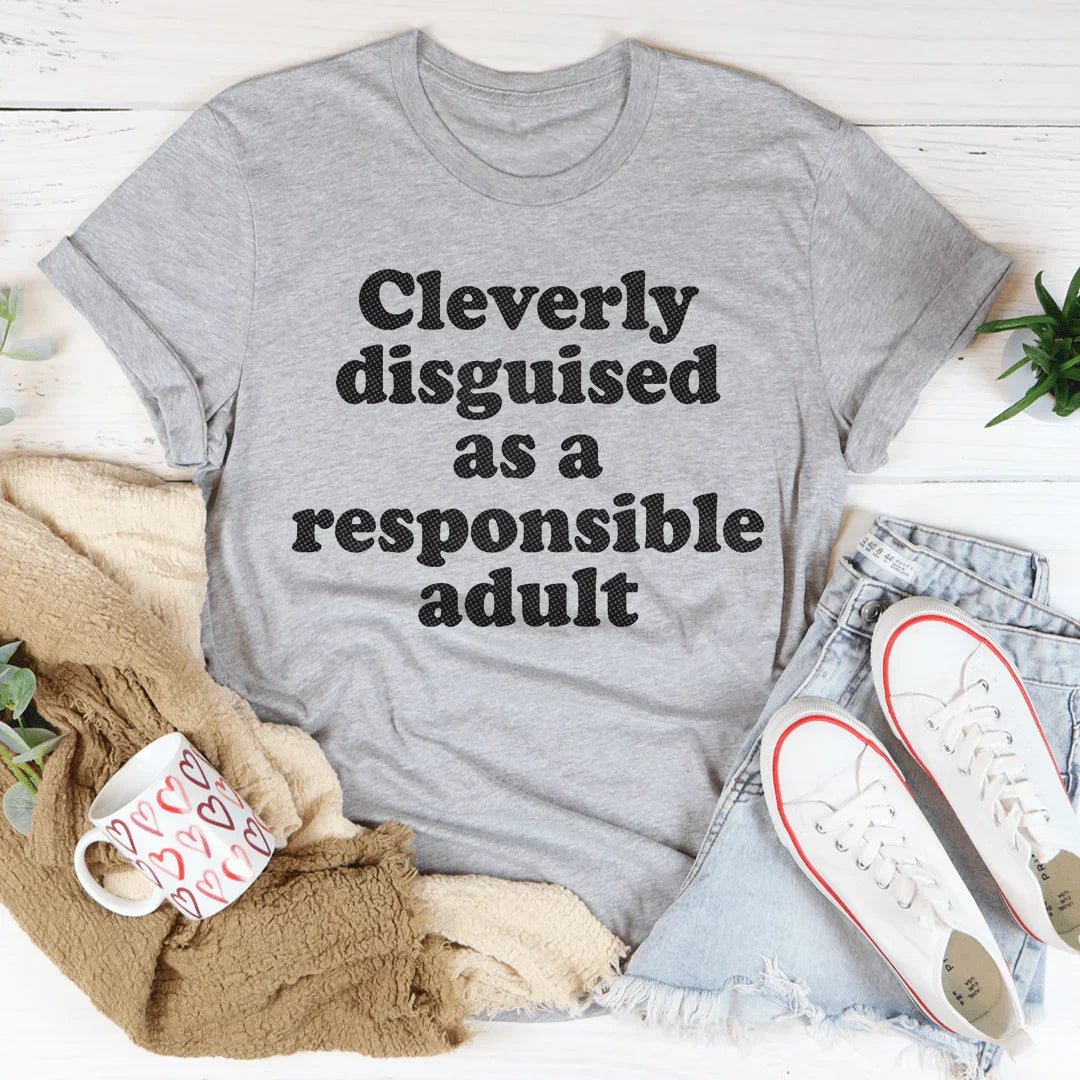 Clearly Disguised As A Responsible Adult Tee