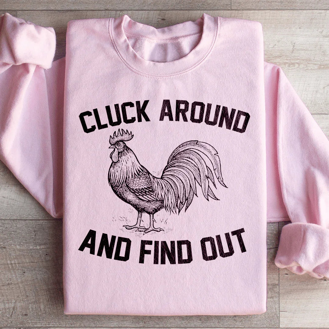 Cluck Around And Find Out Sweatshirt