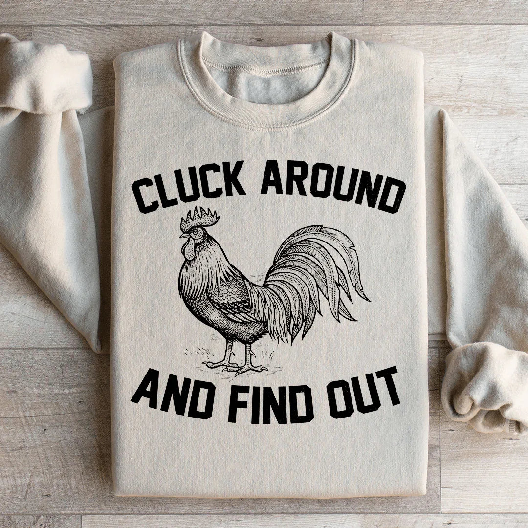 Cluck Around And Find Out Sweatshirt