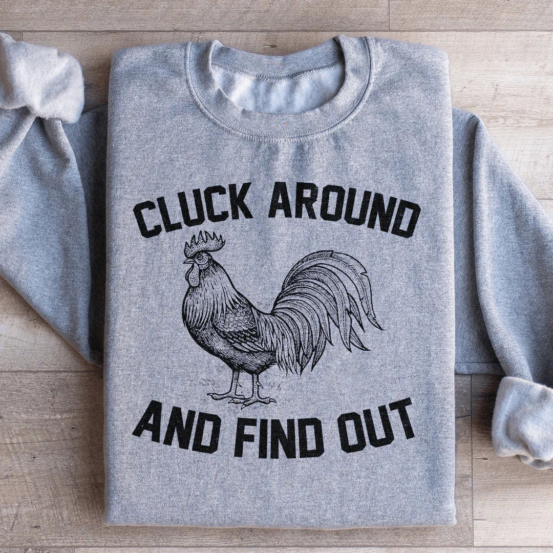 Cluck Around And Find Out Sweatshirt