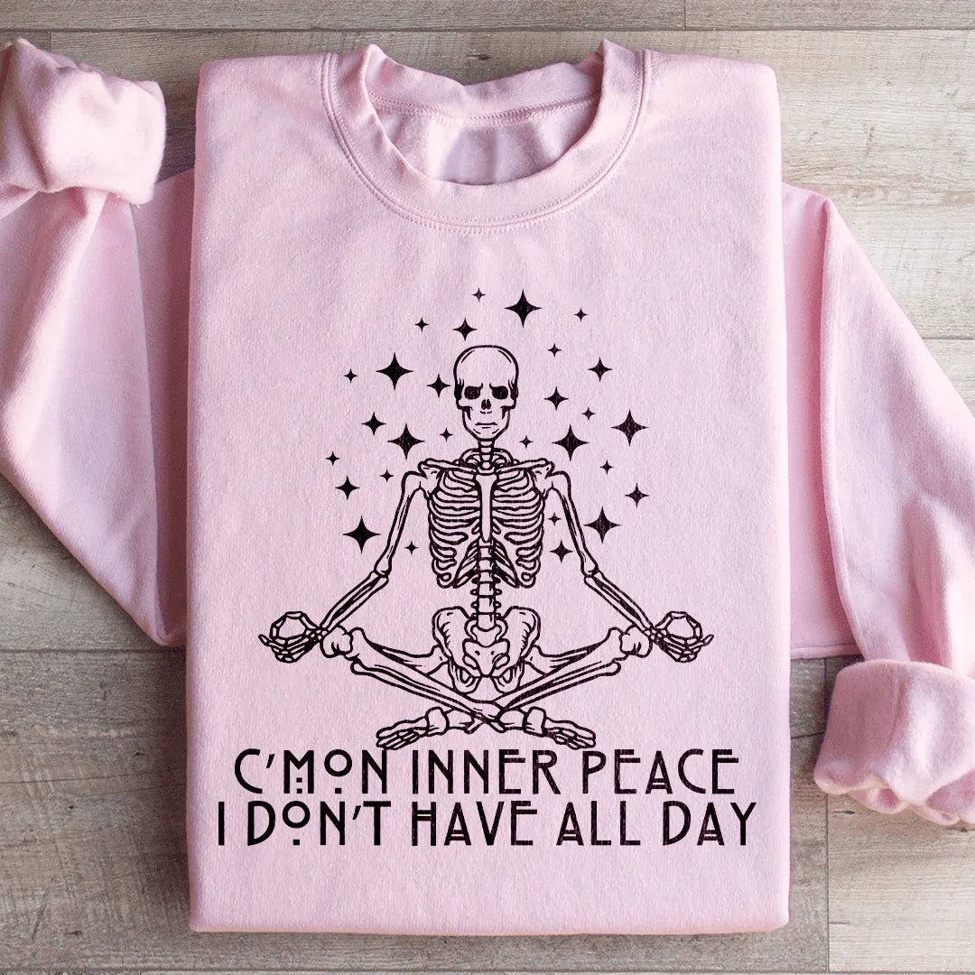 Cmon Inner Peace I Don't Have All Day Sweatshirt