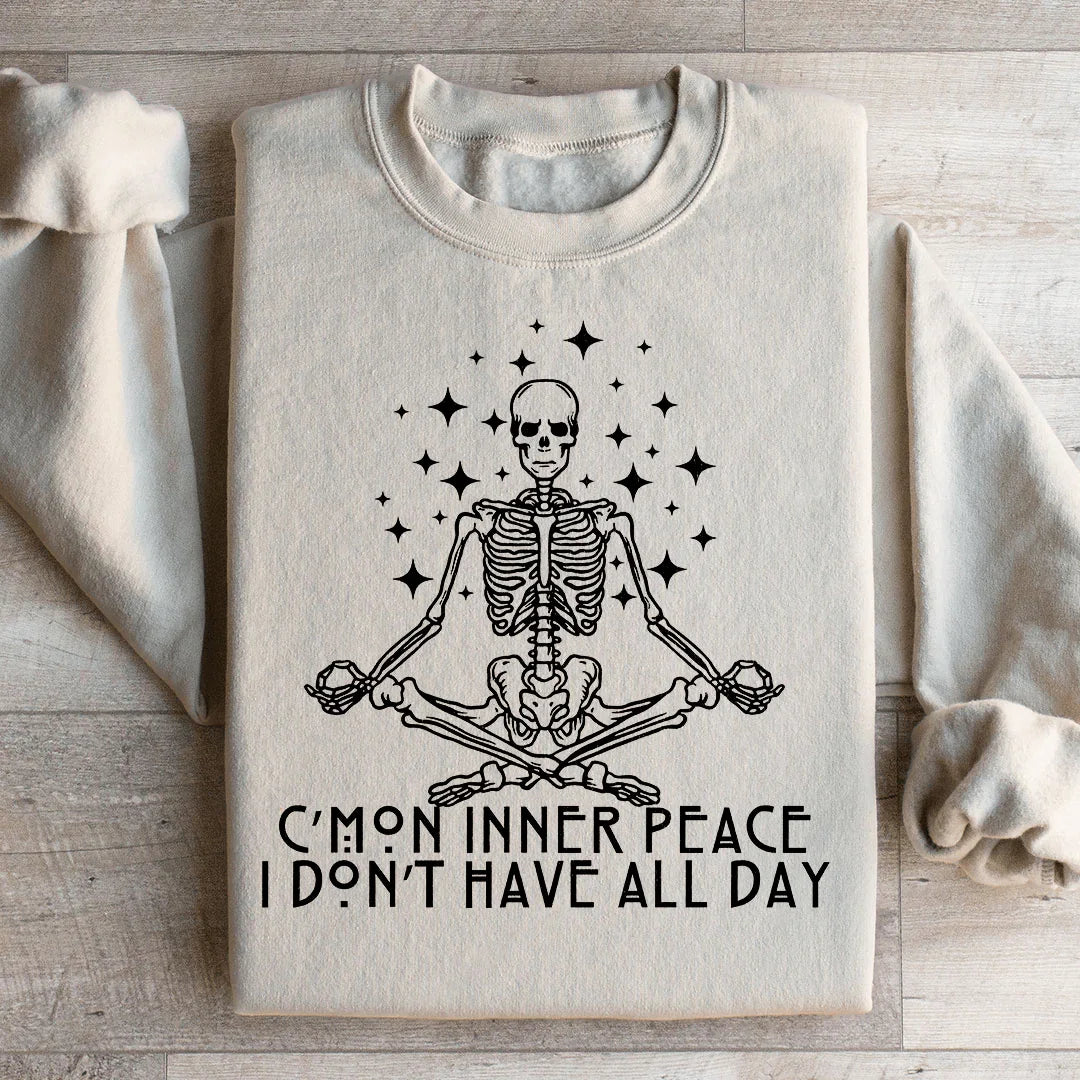 Cmon Inner Peace I Don't Have All Day Sweatshirt