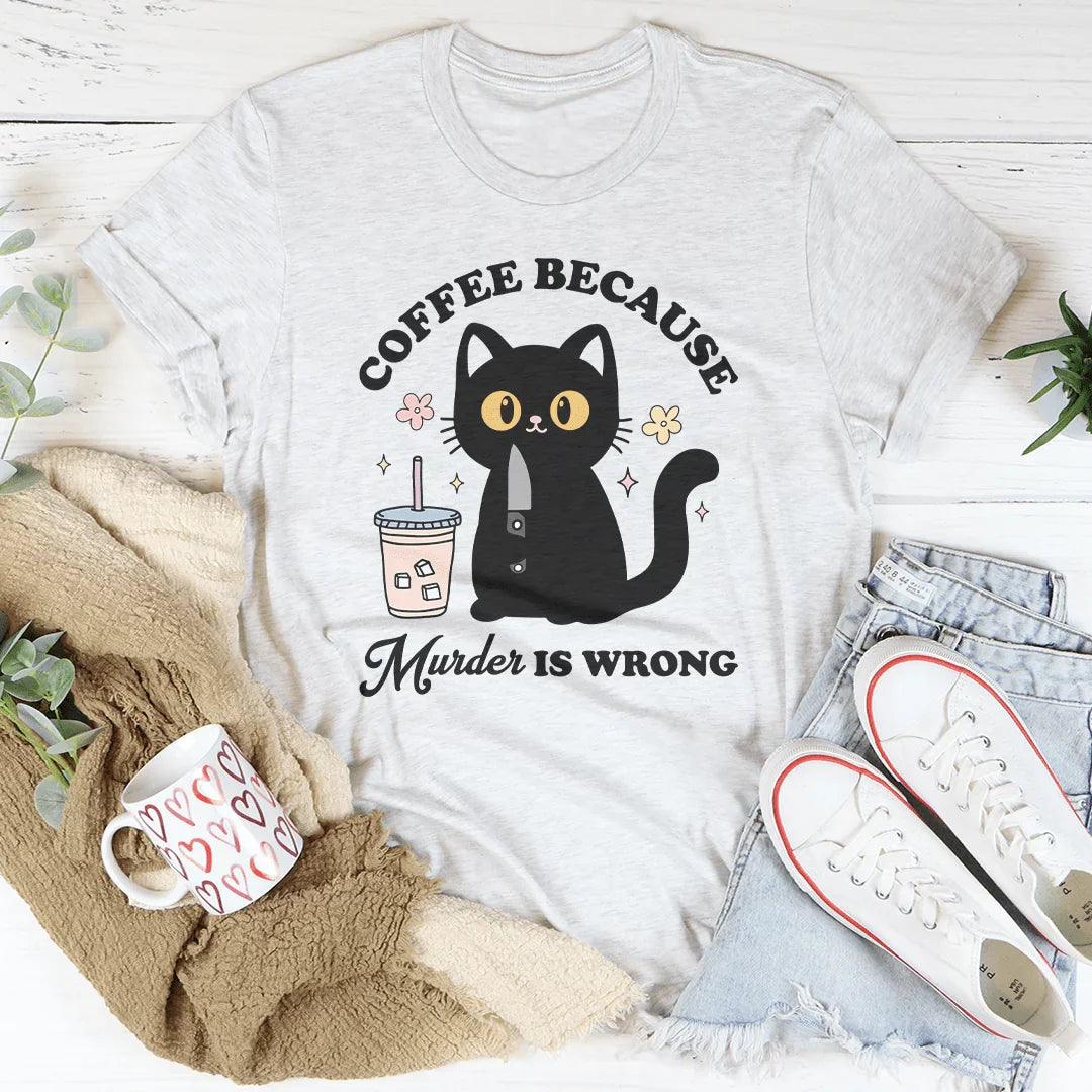 Coffee Because Murder Is Wrong Black Cat Tee