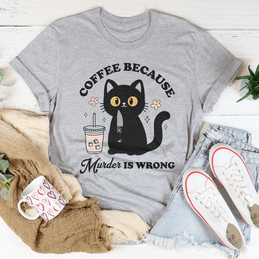 Coffee Because Murder Is Wrong Black Cat Tee