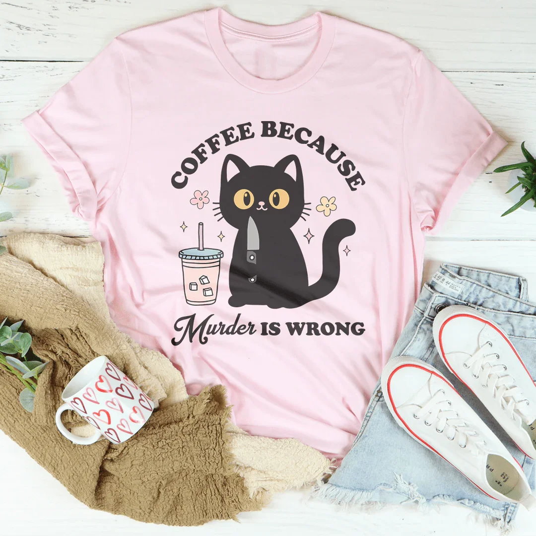 Coffee Because Murder Is Wrong Black Cat Tee