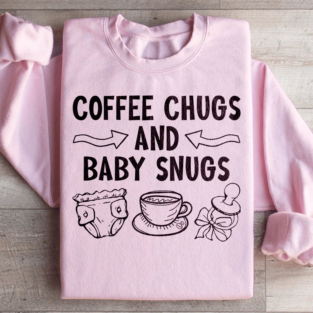 Coffee Chugs And Baby Snugs Sweatshirt
